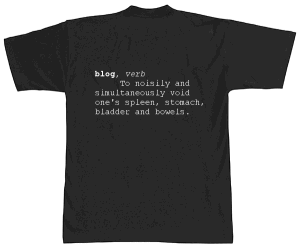  blog, verb / To noisily and simultaneously void one’s spleen, stomach, bladder and bowels.