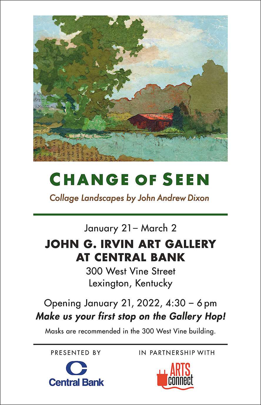 CHANGE OF SEEN — Collage Landscapes by John Andrew Dixon — Lexington, Kentucky