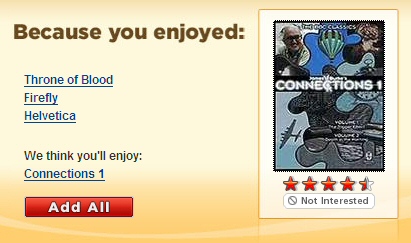 Because you enjoyed Throne of Blood, Firefly and Helvetica, we think you'll enjoy Connections 1.